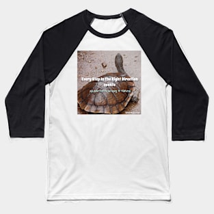 Every Step In the Right Direction Counts no Matter How Long It Takes! - Inspirational quote Slow Turtle turtles Baseball T-Shirt